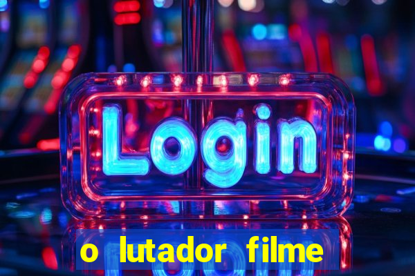 o lutador filme completo dublado mega filmes